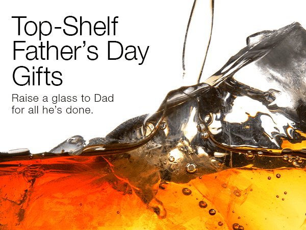 Top-Shelf Father's Day Gifts
Raise a glass to Dad for all he's done.