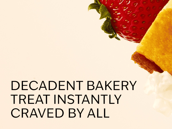 DECADENT BAKERY TREAT INSTANTLY CRAVED BY ALL