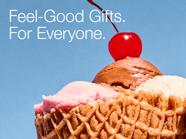 Feel-Good Gifts. For Everyone.