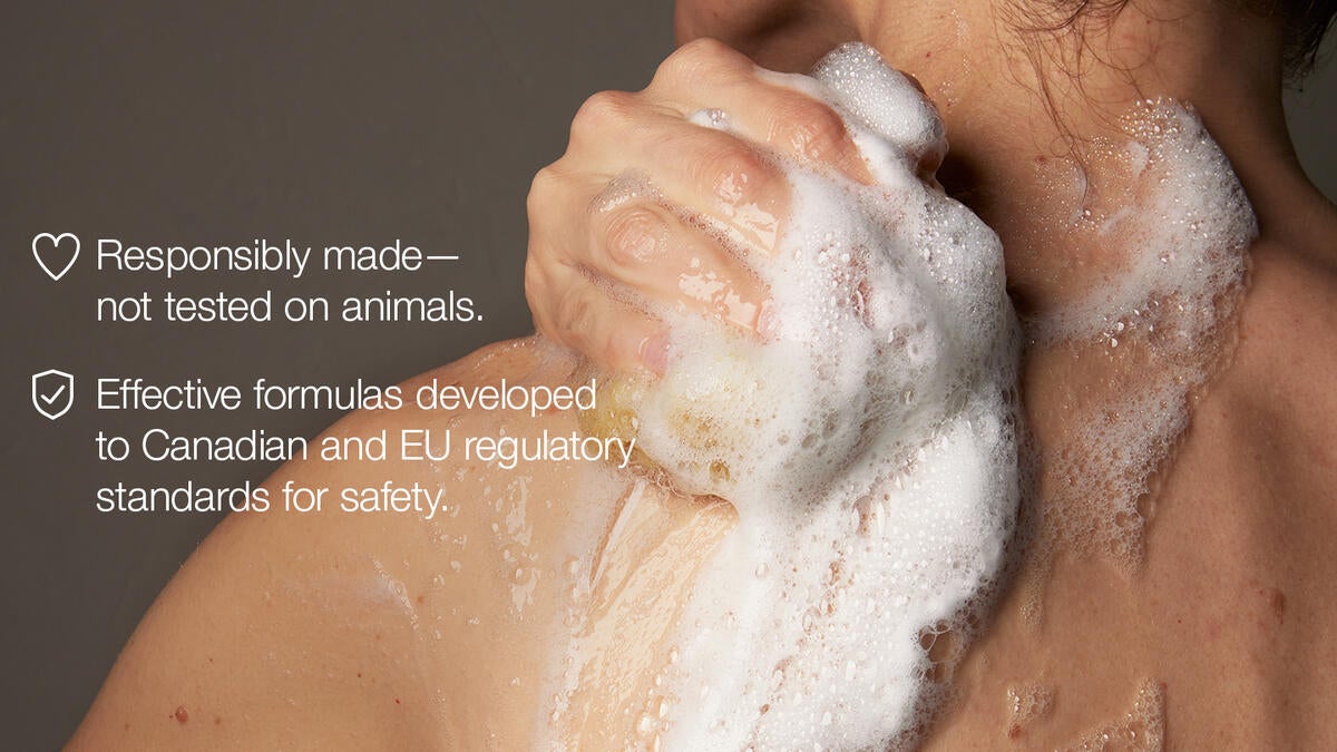 Responsibly made - not tested on animals. Effective formulas developed to Canadian and EU regulatory standards for safety.
