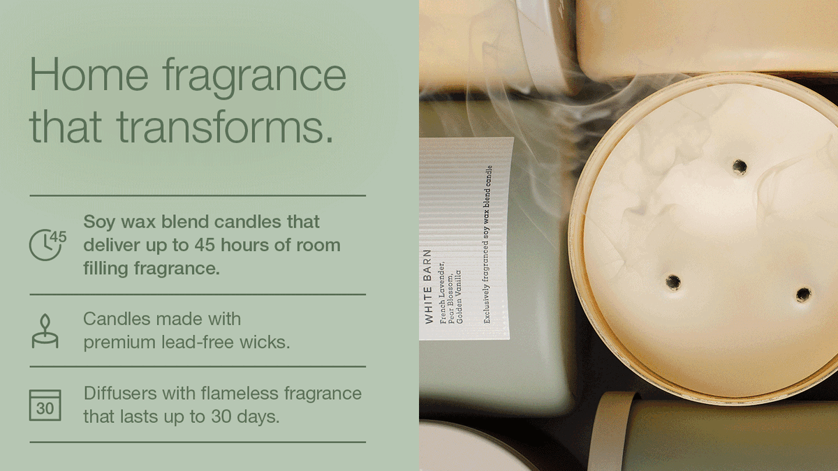 Home fragrance that transforms. Soy wax blend candle that deliver up to 45 hours of room filling fragrance. Candles made with premium lead-free wicks. Diffusers with flameless fragrance that lasts up to 30 days.