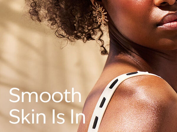 Smooth Skin Is In.