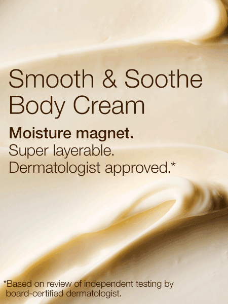 Smooth & Soothe Body Cream. Moisture magnet. Super layerable. Dermatologist approved. *