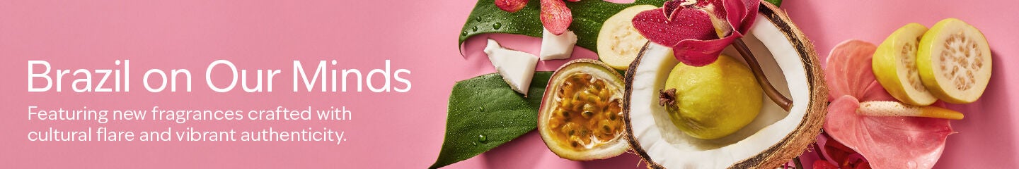 Brazil on Our Minds. Featuring new fragrances crafted with cultural flare and vibrant authenticity.