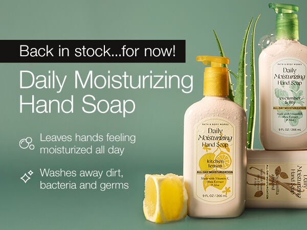 Back in stock...for now! Daily Moisturizing Hand Soap. Dermatologist approved.* Leaves hands feeling moisturized all day. Washes away dirt, bacteria and germs. *Based on review of independent testing by board-certified dermatologist.