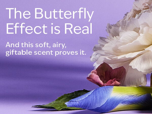The Butterfly Effect is Real. And this soft, airy, giftable scent proves it.