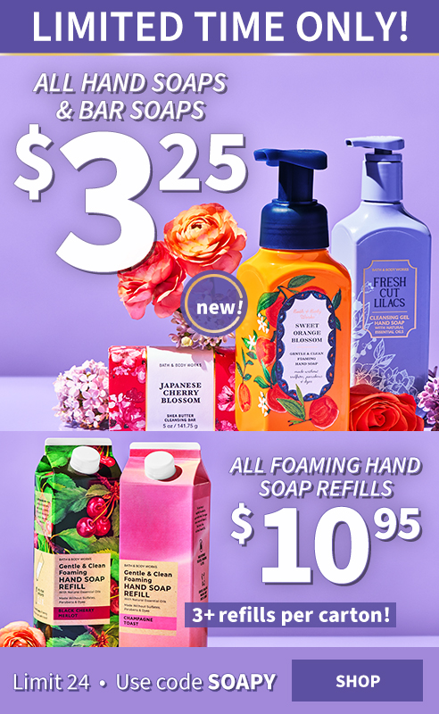 Limited time only! All hand soaps & bar soaps $3.25. All foaming hand soap refills $10.95. Limit 24. Use code SOAPY. Shop